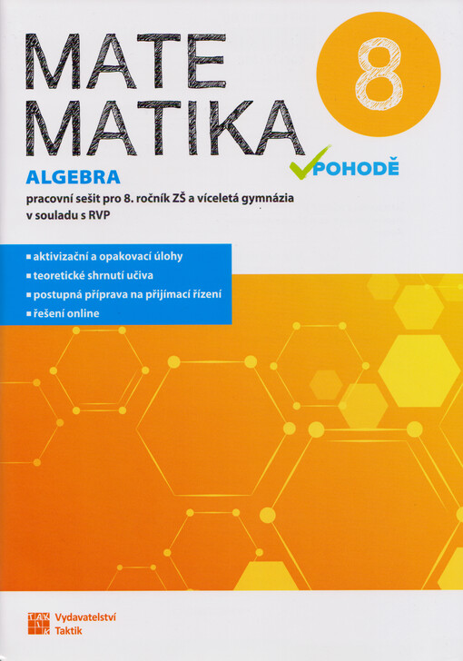 Matematika v pohodě 8 : pracovní sešit pro 8. ročník ZŠ a víceletá gymnázia v souladu s RVP. Algebra