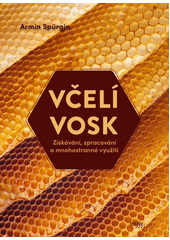 Včelí vosk : získávání, zpracování a mnohostranné využití  (odkaz v elektronickém katalogu)