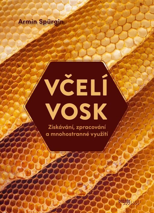 Včelí vosk : získávání, zpracování a mnohostranné využití
