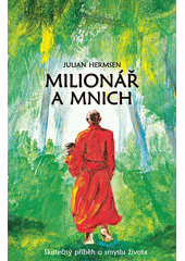 Milionář a mnich : skutečný příběh o smyslu života  (odkaz v elektronickém katalogu)