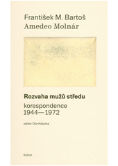 Rozvaha mužů středu : korespondence 1944-1972  (odkaz v elektronickém katalogu)