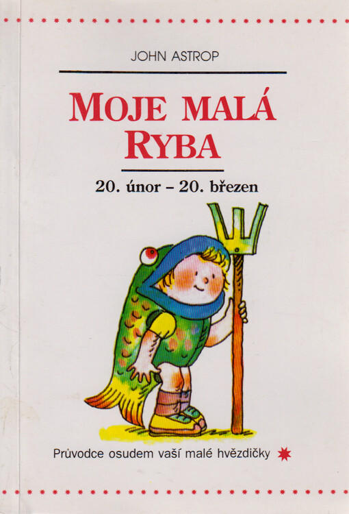 Moje malá Ryba : 20. únor až 20. březen : průvodce osudem vaší malé hvězdičky