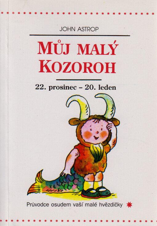 Můj malý Kozoroh : 22. prosinec až 19. leden : průvodce osudem vaší malé hvězdičky