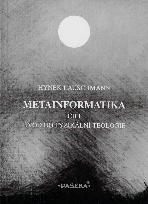 Metainformatika, čili, Úvod do fyzikální teologie