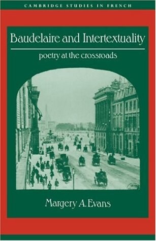 Baudelaire and intertextuality : poetry at the crossroads   