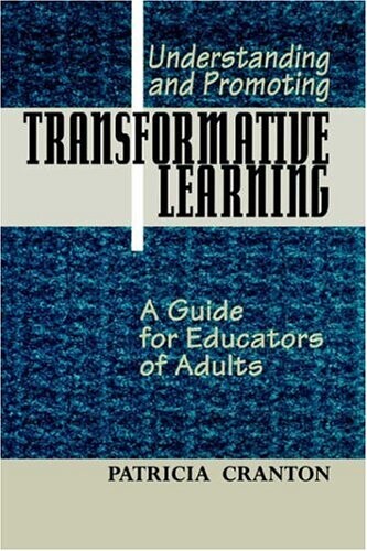 Understanding and Promoting Transformative Learning: A Guide for Educators of Adults (Jossey Bass Higher and Adult Education Series)