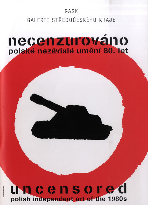 Necenzurováno : polské nezávislé umění osmdesátých let = Uncensored : Polish Independent Art of the 1980s