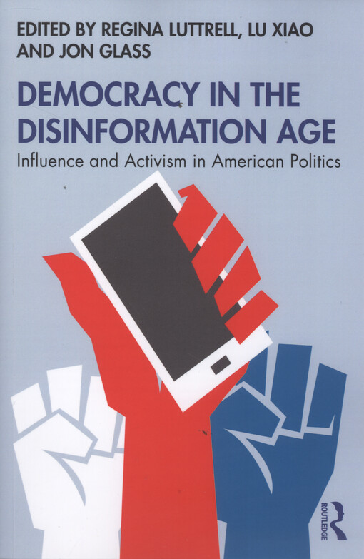 Democracy in the disinformation age : influence and activism in american politics