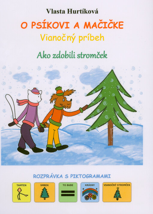 O psíkovi a mačičke : vianočný príbeh : ako zdobili stromček : rozprávka s piktogramami