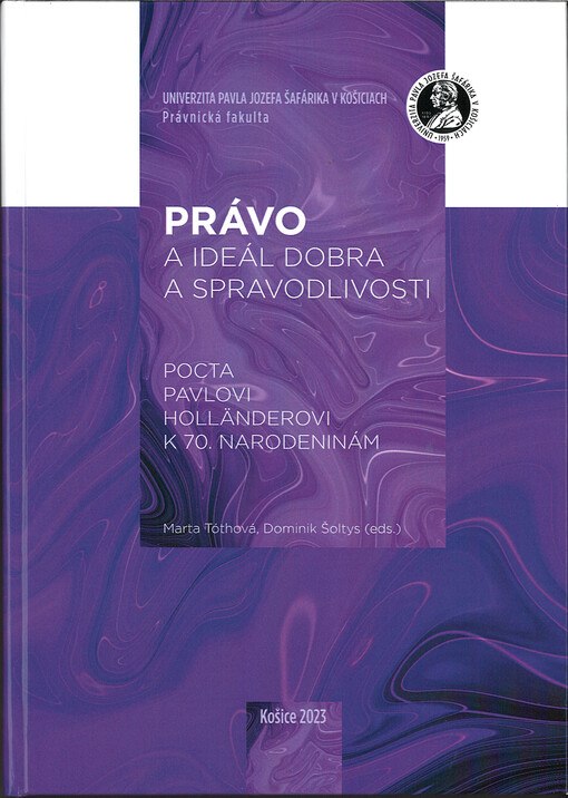 Právo a ideál dobra a spravodlivosti : pocta Pavlovi Holländerovi k 70. narodeninám : zborník vedeckých prác