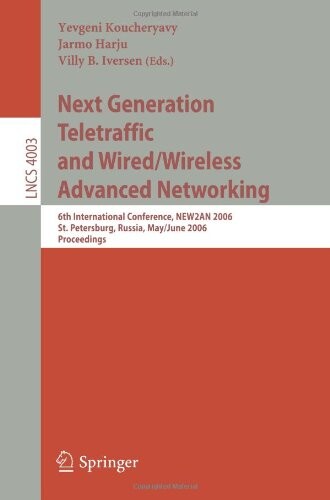 Next Generation Teletraffic and Wired/Wireless Advanced Networking: 6th International Conference, NEW2AN 2006, St. Petersburg, Russia, May 29-June 2, ... Networks and Telecommunications)