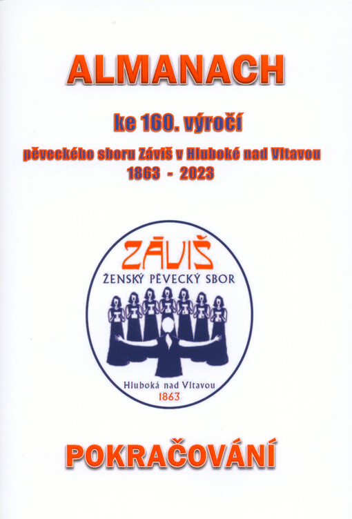 Almanach ke 160. výročí pěveckého sboru Záviš v Hluboké nad Vltavou, 1863-2023 : pokračování