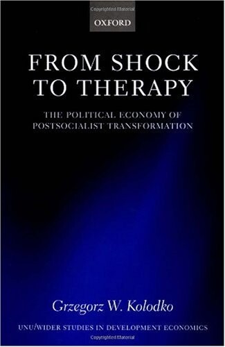 From Shock to Therapy: The Political Economy of Postsocialist Transformation (Unu/Wider Studies in Development Economics)