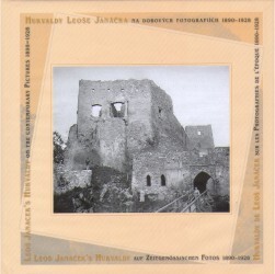 Hukvaldy Leoše Janáčka na dobových fotografiích 1890-1928 = Leoš Janáček's Hukvaldy auf zeitgenössischen Fotos 1890-1928 = Leoš Janáček's Hukvaldy on the contemporary pictures 1890-1928 = Hukvaldy de Leoš Janáček sur les photographies de l'époque 1890-192