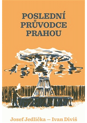 Poslední průvodce Prahou  (odkaz v elektronickém katalogu)