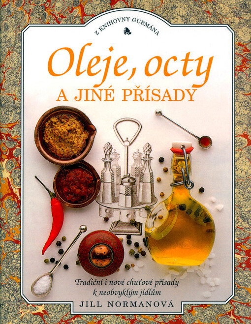 Oleje, octy a jiné přísady: [tradiční i nové chuťové přísady k neobvyklým jídlům]