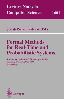 Formal Methods for Real-Time and Probabilistic Systems : 5th International AMAST Workshop, ARTS´99, Bamberg, Germanz, May 26-28, 1999, proceedings