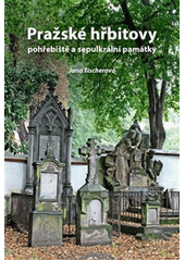Pražské hřbitovy, pohřebiště a sepulkrální památky  (odkaz v elektronickém katalogu)