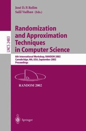 Randomization and Approximation Techniques in Computer Science: 6th International Workshop, RANDOM 2002, Cambridge, MA, USA, September 13-15, 2002, Proceedings (Lecture Notes in Computer Science)