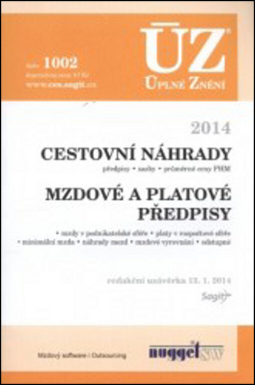 Cestovní náhrady :předpisy, sazby, průměrné ceny PHM ; Mzdové a platové předpisy : mzdy v podnikatelské sféře, platy v rozpočtové sféře, minimální mzda, náhrady mezd, mzdové vyrovnání, odstupné : redakční uzávěrka 13.1.2014