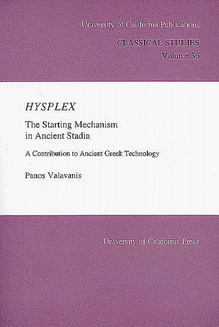 Hysplex: The Starting Mechanism in Ancient Stadia: A Contribution to Ancient Greek Technology (University of California Publications)