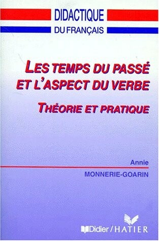 Les temps du passé et l'aspect du verbe: Théorie et pratique