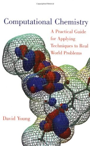 Computational chemistry : a practical guide for applying techniques to real world problems