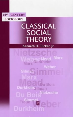 Classical Social Theory: A Contemporary Approach (21st Century Sociology)