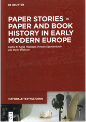 Paper stories : paper and book history in early modern Europe  (odkaz v elektronickém katalogu)