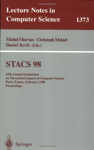 STACS 1998 : 15th Annual Symposium on Theoretical Aspects of Computer Science, Paris, France, February 25-27, 1998. Proceedings