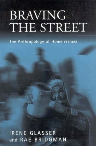 Braving the street : the anthropology of homelessness