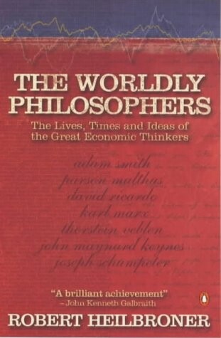 The worldly philosophers : the lives, times, and ideas of the great economic thinkers