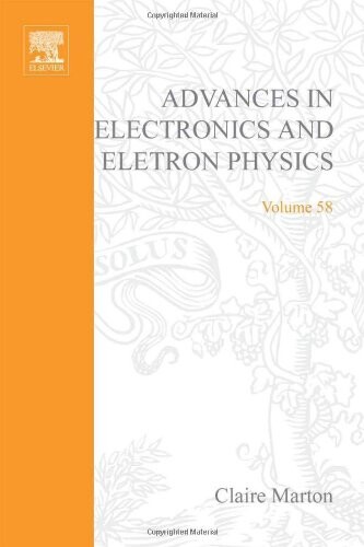 Advances in electronics and electron physics. Volume 58