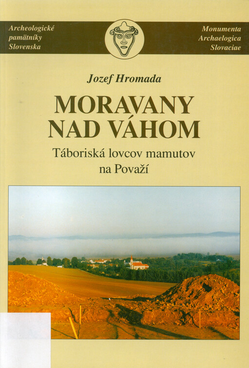 Moravany nad Váhom : táboriská lovcov mamutov na Pováží