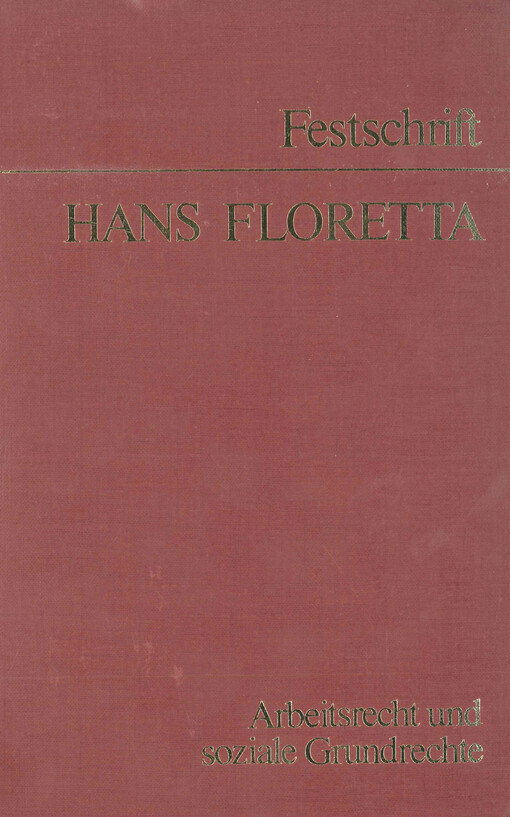 Arbeitsrecht und soziale Grundrechte : Festschrift Hans Floretta zum 60. Geburtstag