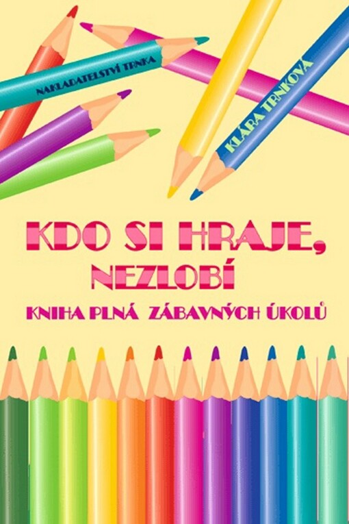 Kdo si hraje, nezlobí :[kniha plná zábavných úkolů