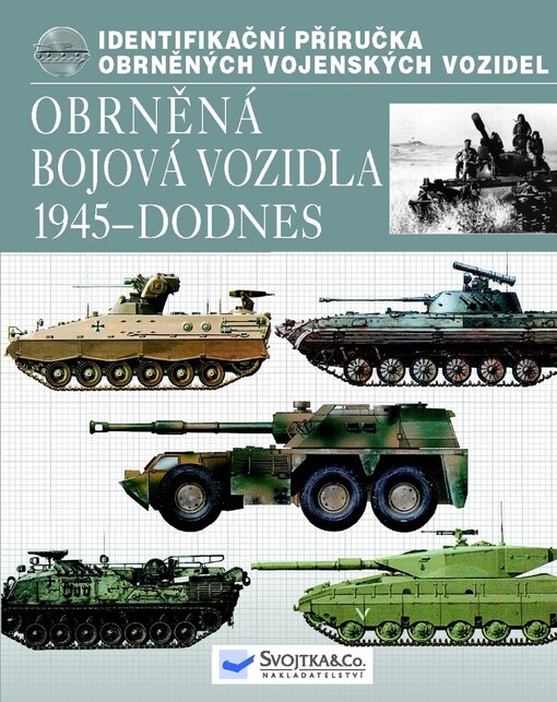 Obrněná bojová vozidla 1945 - dodnes : identifikační příručka obněných [i.e. obrněných] vojenských vozidel