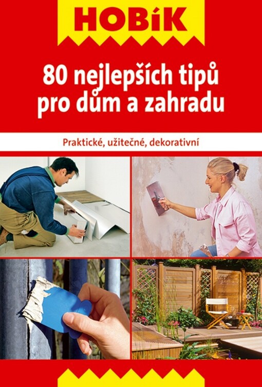 80 nejlepších tipů pro dům a zahradu : praktické, užitečné, dekorativní