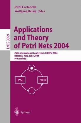 Applications and Theory of Petri Nets 2004: 25th International Conference, ICATPN 2004, Bologna, Italy, June 21-25, 2004, Proceedings (Lecture Notes in Computer Science)