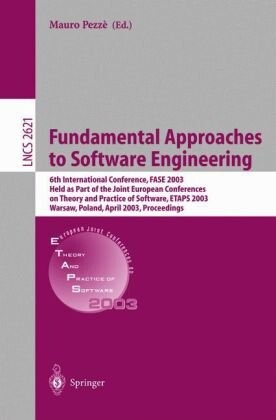 Fundamental approaches to software engineering : 6th international conference, FASE 2003, held as part of the joint european conferences on theory and practice of software, ETAPS 2003, Warsaw, Poland, April 7-11, 2003 : proceedings