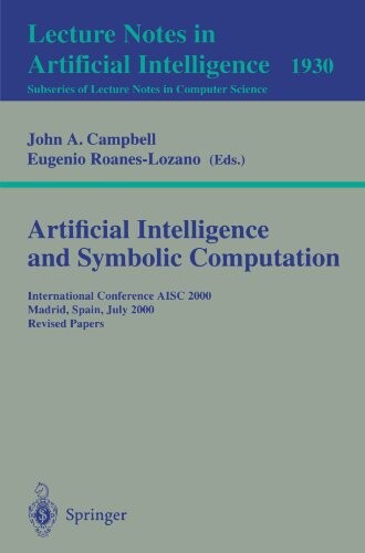 Artificial Intelligence and Symbolic Computation: International Conference AISC 2000 Madrid, Spain, July 17-19, 2000. Revised Papers (Lecture Notes in ... / Lecture Notes in Artificial Intelligence)