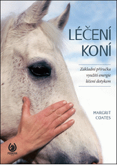 Léčení koní : základní příručka využití energie léčení dotykem u koní  (odkaz v elektronickém katalogu)