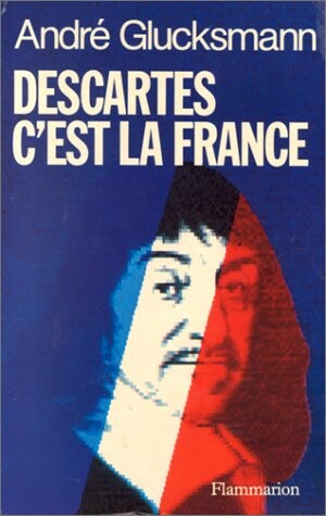 Descartes, c'est la France (French Edition)