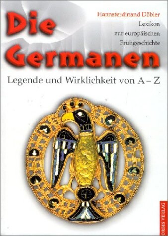 Die Germanen. Legende und Wirklichkeit von A - Z.