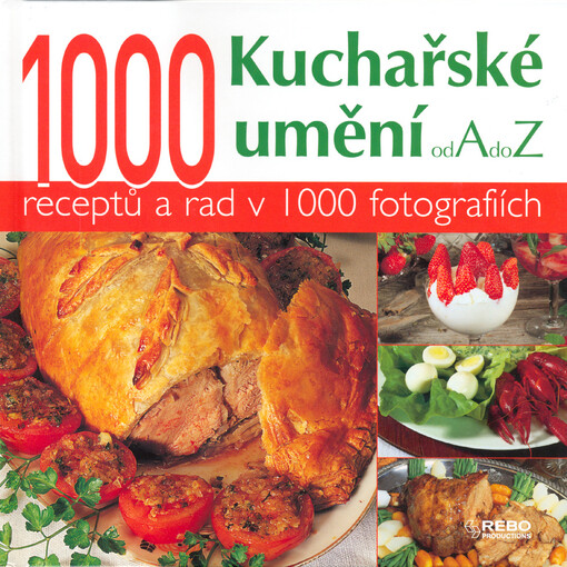 Kuchařské umění od A do Z -- 1000 receptů a rad v 1000 fotografiích