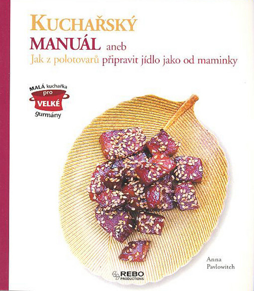 Kuchařský manuál, aneb, Jak z polotovarů připravit jídlo jako od maminky