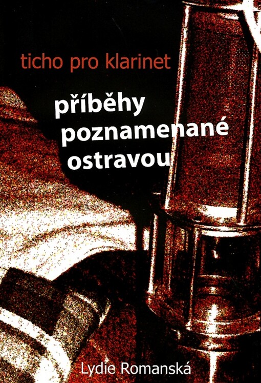 Ticho pro klarinet : příběhy poznamenané Ostravou