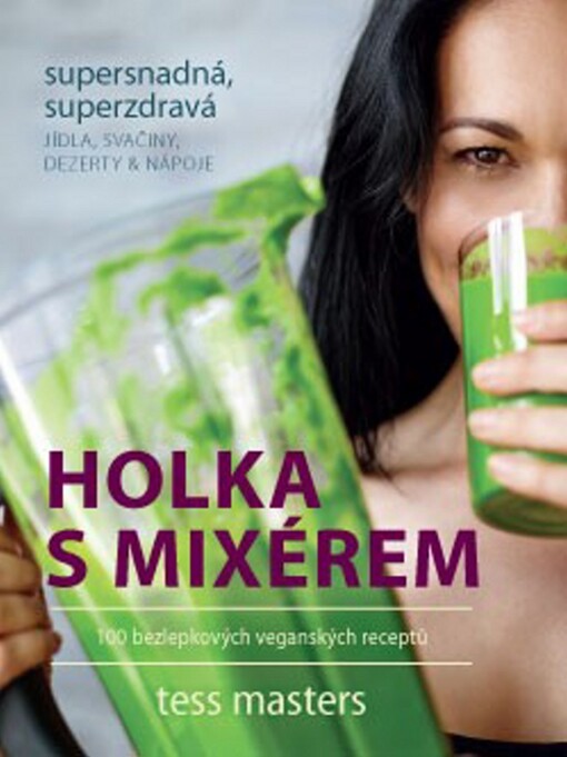 Holka s mixérem: supersnadná, superzdravá jídla, svačiny, dezerty & nápoje