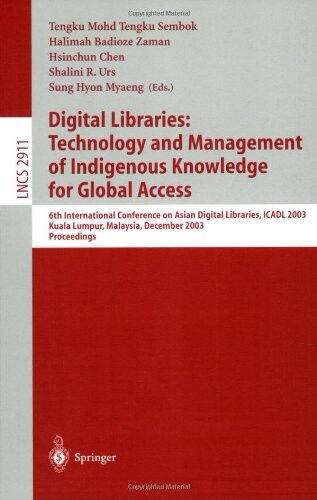Digital Libraries: Technology and Management of Indigenous Knowledge for Global Access: 6th International Conference on Asian Digital Libraries, ICADL ... (Lecture Notes in Computer Science)