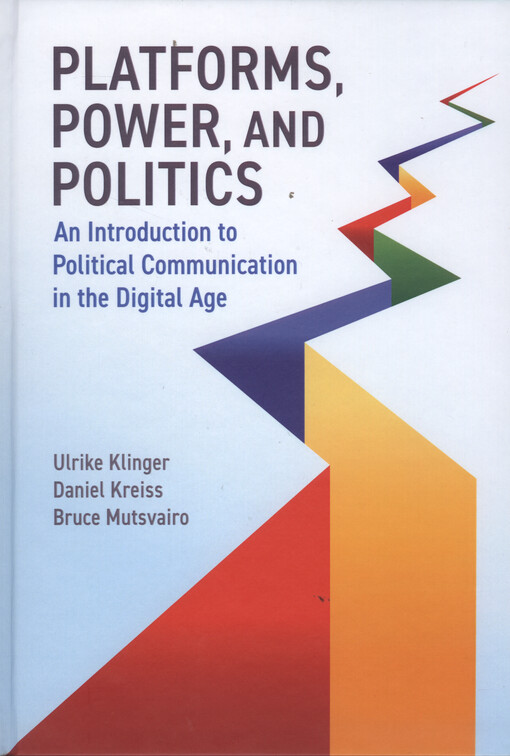 Platforms, power, and politics : an introduction to political communication in the digital age